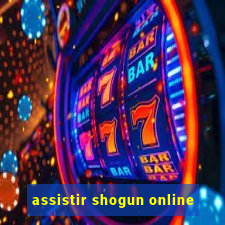 assistir shogun online